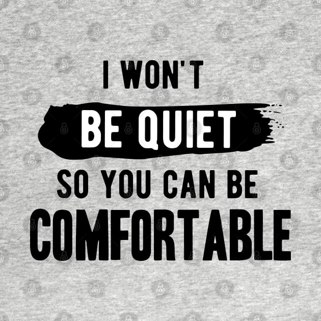 I won't be quiet so you can be comfortable by Gaming champion